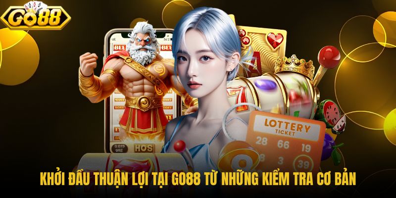khoi-dau-thuan-loi-tai-go88-tu-nhung-kiem-tra-co-ban