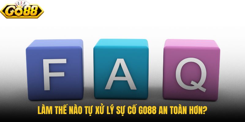 lam-the-nao-tu-xu-ly-su-co-go88-an-toan-hon