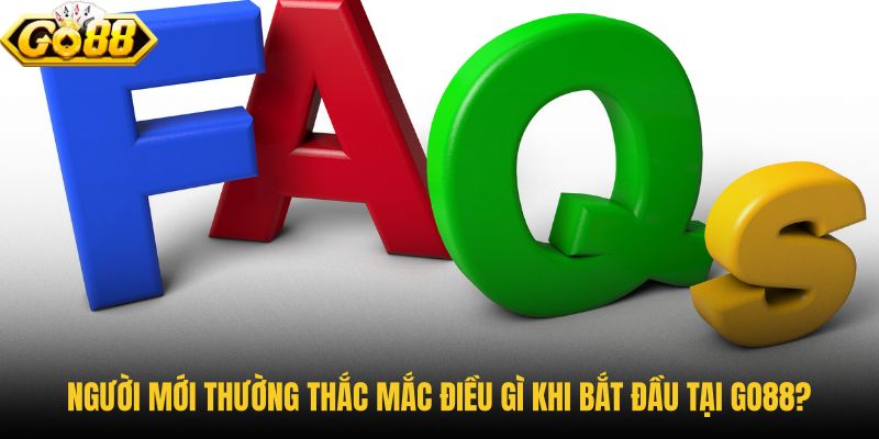 nguoi-moi-thuong-thac-mac-dieu-gi-khi-bat-dau-tai-go88