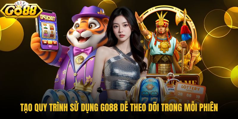 tao-quy-trinh-su-dung-go88-de-theo-doi-trong-moi-phien